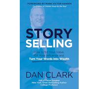 Story Selling: How to 5x your value, 10x your influence, and turn your words into wealth