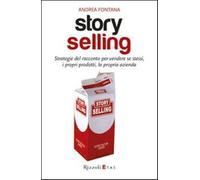 Story selling. Strategie del racconto per vendere se stessi, i propri prod...