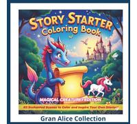 Story Starter Coloring Book Magical Creatures Edition: 50 Creative Writing Prompts for Kids with Coloring Pictures to Inspire Young Authors Ages 5-12
