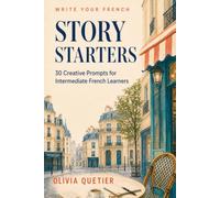 Story Starters: 30 Creative Prompts for Intermediate French Learners