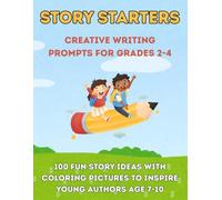 Story Starters: Creative Writing Prompts for Grades 2-4: 100 Written Ideas with Coloring Pictures to Inspire Young Authors Ages 7-10