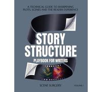 Story Structure Playbook for Writers: A technical Guide to sharpening Plot, Scenes and the Reader Experience