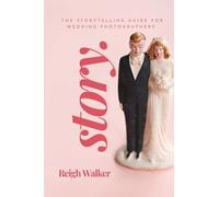 Story: The Storytelling Guide For Wedding Photographers