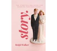 Story: The Storytelling Guide For Wedding Photographers