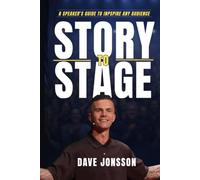 Story To Stage: A Speaker's Blueprint To Inspire Any Audience