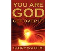 Story Waters You Are God. Get Over It (Tascabile)