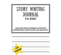 Story Writing Journal For Kids!: Draw and Write Notebook to Practice Handwriting, Storytelling, and Creativity