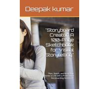 "Storyboard Creator: A 100-Page Sketchbook for Visual Storytelling": "Plan, Sketch, and Bring Your Stories to Life with a Professional Storyboarding Notebook"