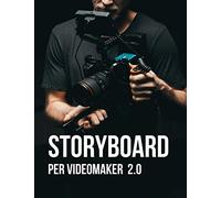 STORYBOARD per VIDEOMAKER 2.0: disegna - inquadra - gira