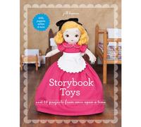 Storybook Toys: Sew 16 Projects from Once Upon a Time: Dolls, Puppets, Softies & More