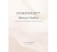 Storyhouse™ Memoir Outline: A Guided Framework for Shaping Lived Experience Into Story