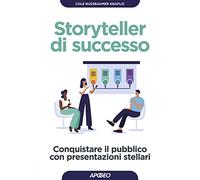 Storyteller di successo. Conquistare il pubblico con presentazioni stellari