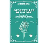 STORYTELLER DI VALORE: Guida pratica allo storytelling nei live per cantanti professionisti