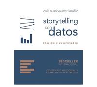Storytelling con datos. Edición X aniversario: Guía de visualización de datos para profesionales de los negocios