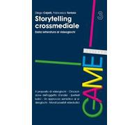 Storytelling crossmediale. Dalla letteratura ai videogiochi - Cajelli Dieg...
