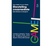 Storytelling crossmediale. Dalla letteratura ai videogiochi - Cajelli Dieg...