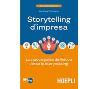 Storytelling d'impresa. La nuova guida definitiva verso lo storymaking
