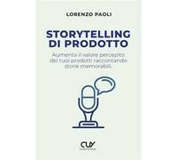 Storytelling di prodotto. Aumenta il valore percepito dei tuoi prodotti raccontando storie memorabili