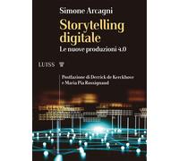 Storytelling digitale. Le nuove produzioni 4.0 - Arcagni Simone