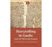 Storytelling in Gaelic from AD 700 to the Present: Truth, Tradition, and Translation
