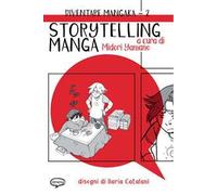 Storytelling manga. Diventare mangaka. Ediz. illustrata. Vol. 2