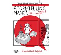 Storytelling manga. Diventare mangaka. Ediz. illustrata (Vol. 2)