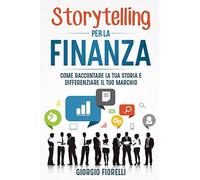 Storytelling per la finanza. Come raccontare la tua storia e differenziare il tuo marchio