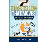 Storytelling That Moves: The Key to Life, Business, and Content Creation.