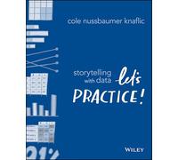 Cole Nussbaumer Knaflic – Storytelling with Data: Let's Practice!