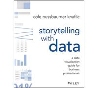 Storytelling with Data una guida alla visualizzazione dei dati per...