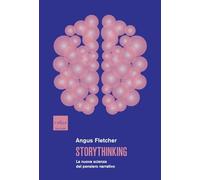 Storythinking. La nuova scienza del pensiero narrativo - Fletcher Angus