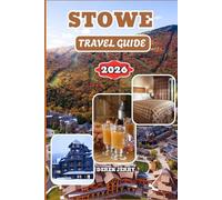 STOWE TRAVEL GUIDE 2026: Experience Stowe Like a Local with Scenic Routes Nature Escapes Family Fun and Foodie Favorites
