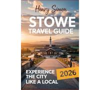STOWE TRAVEL GUIDE 2026: “Explore Vermont’s Mountain Gem: Ski Resorts, Scenic Trails, Foodie Spots, Fall Foliage & Local Adventures for Every Traveler in 2026”