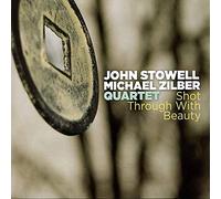 Stowell, John & Michael Zilber Quartet - Shot Through With Beauty