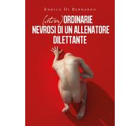 (Stra)ordinarie nevrosi di un allenatore dilettante di Enrico Di Bernardo