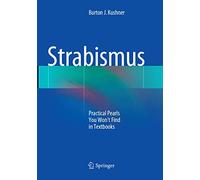 Strabismus: Practical Pearls You Won’t Find in Textbooks: Practical Pearls You Won’t Find in Textbooks
