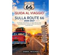 Strada 66 Guida Al Viaggio On The Road 2026-2027: Da Chicago a Santa Monica, con tappe stato per stato, itinerari precompilati e i ristoranti, i motel e le insegne al neon storici di Centennial Drive