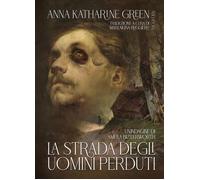 STRADA DEGLI UOMINI PERDUTI (LA) - Green Anna Katharine - 2023 - ABEditore