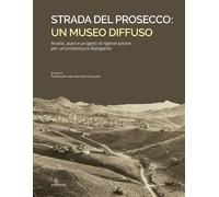 Strada del Prosecco: un museo diffuso. Analisi, piani e progetti di rigenerazion