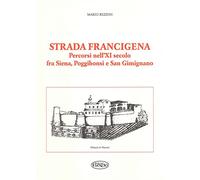 Strada Francigena. Percorsi nell'XI secolo fra Siena, Poggibonsi e San Gimignano