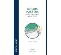 Libri Andrea Simoni - Strada Maestra. In Bici, Con Il Gatto, Verso Ovest