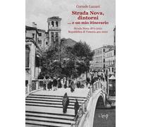 Strada Nova, dintorni... e un mio itinerario. Strada Nova 1871-2021. Repub...