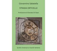 STRADA ORTICELLE: Scritti rinvenuti e ricordi riemersi