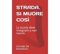 STRADA. SI MUORE COSÌ: La scuola deve insegnare a non morire: 17