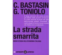 STRADA SMARRITA. BREVE STORIA DELL'ECONOMIA ITALIANA (LA) - 2021 - Laterza
