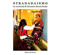 Stradadaismo. La vera favola di Giovanni e Renata Strada