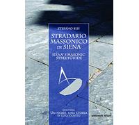 Stradario massonico di Siena-Siena's masonic streetguide. Ediz. bilingue