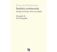 Stradario sentimentale del Lago di Garda e del Monte Baldo di Francesco Permunia