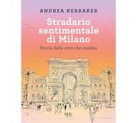 Libri Andrea Kerbaker - Stradario Sentimentale Di Milano. Storie Dalla Citta Che