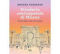 Libri Andrea Kerbaker - Stradario Sentimentale Di Milano. Storie Dalla Citta Che